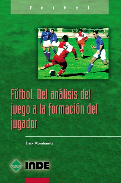 FUTBOL . DEL ANALISIS DEL JUEGO A LA FORMACION DEL JUGADOR