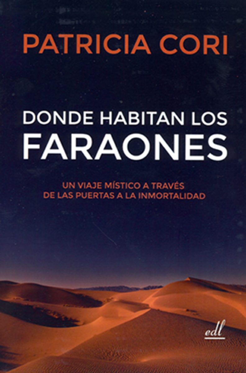 DONDE HABITAN LOS FARAONES . UN VIAJE MISTICO A TRAVES DE LAS PUERTAS A LA INMORTALIDAD