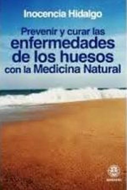 PREVENIR Y CURAR LAS ENFERMEDADES DE LOS HUESOS CON LA MEDICINA NATURAL
