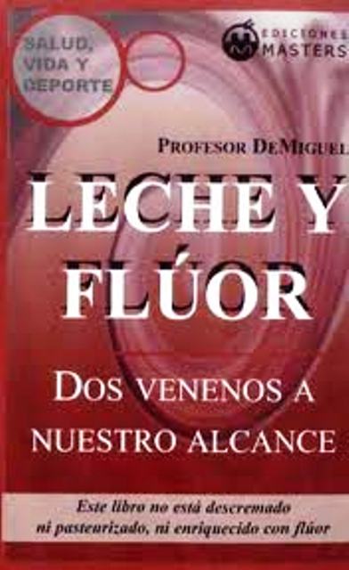 LECHE Y FLUOR . DOS VENENOS A NUESTRO ALCANCE