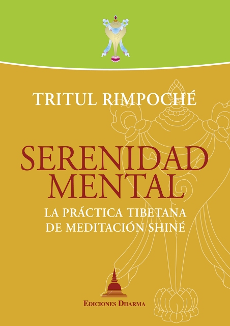 SERENIDAD MENTAL . LA PRACTICA TIBETANA DE MEDITACION SHINE