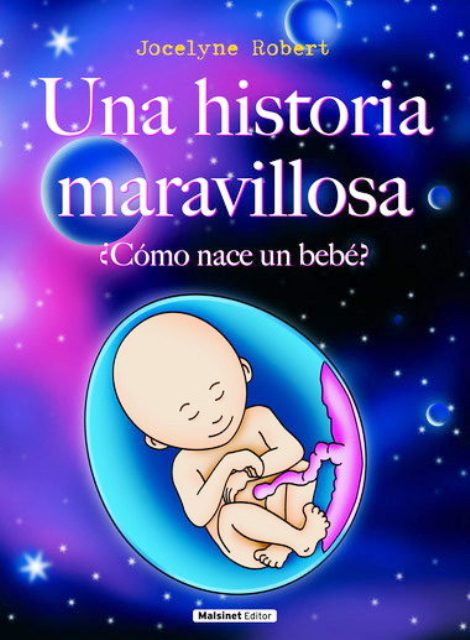 UNA HISTORIA MARAVILLOSA . COMO NACE UN BEBE ?