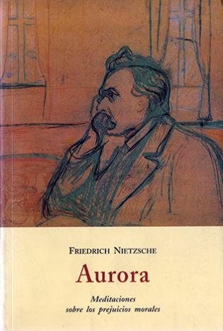 AURORA . MEDITACIONES SOBRE LOS PREJUICIOS MORALES