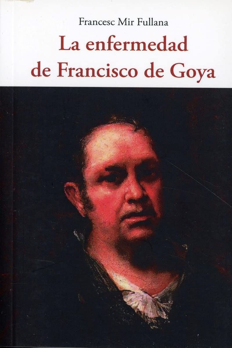 LA ENFERMEDAD DE FRANCISCO GOYA 