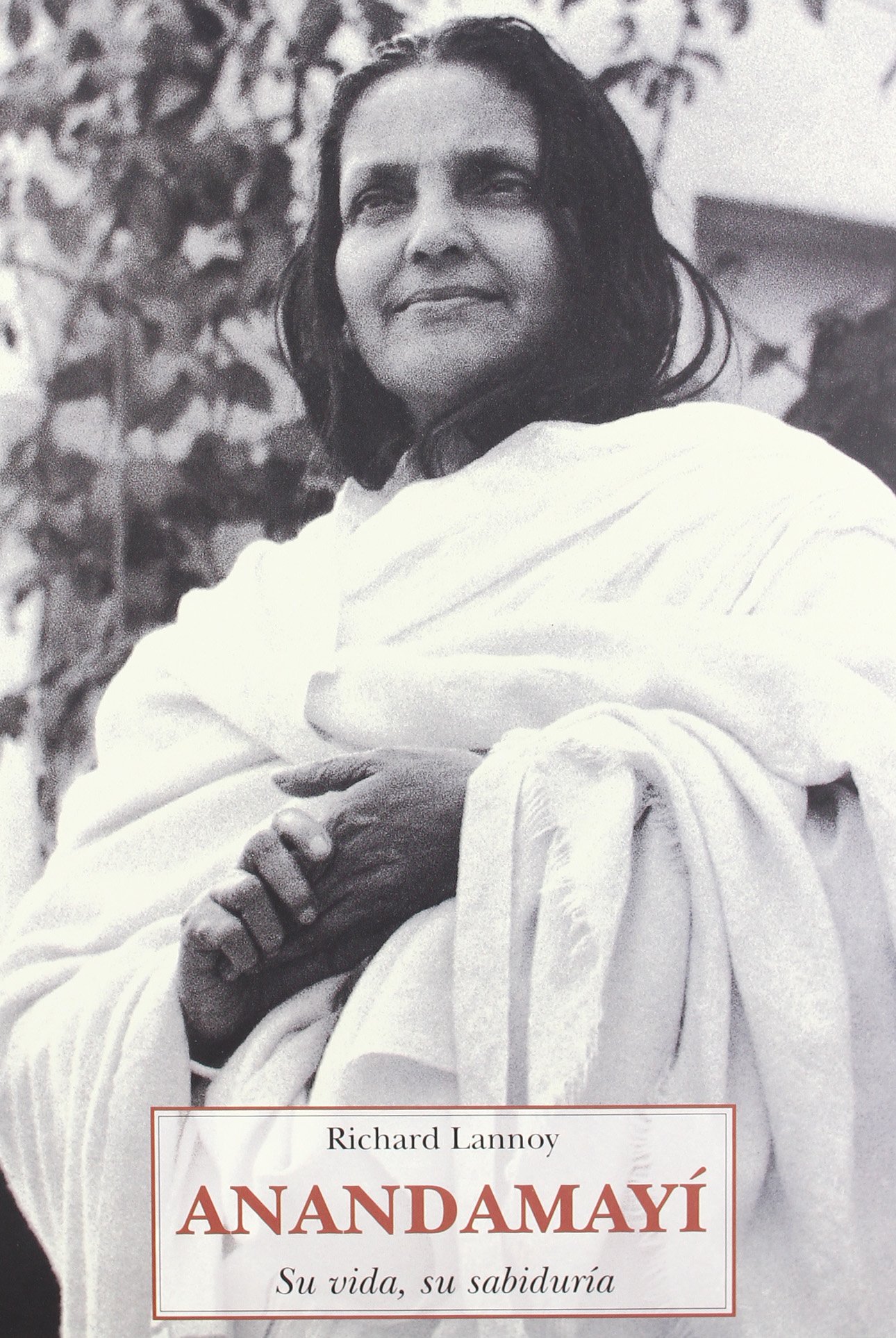 ANANDAMAYI . SU VIDA , SU SABIDURIA