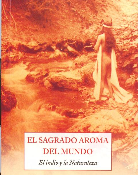 EL SAGRADO AROMA DEL MUNDO . EL INDIO Y LA NATURALEZA 