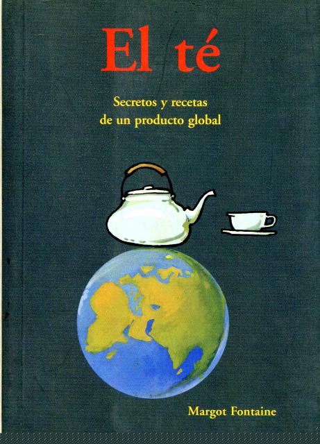 EL TE . SECRETOS Y RECETAS DE UN PRODUCTO GLOBAL 