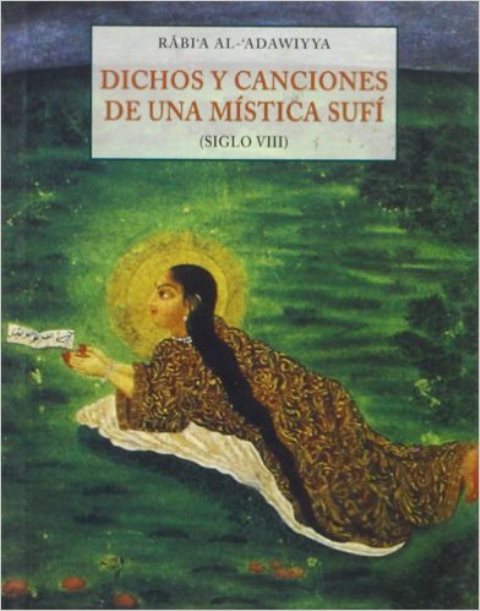 DICHOS Y CANCIONES DE UNA MISTICA SUFI (SIGLO VIII)