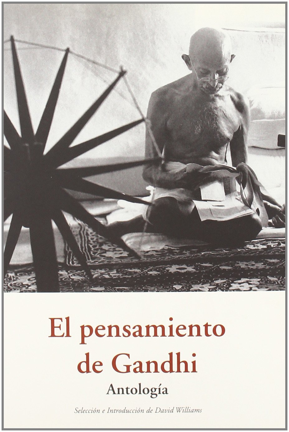 EL PENSAMIENTO DE GANDHI . ANTOLOGIA 