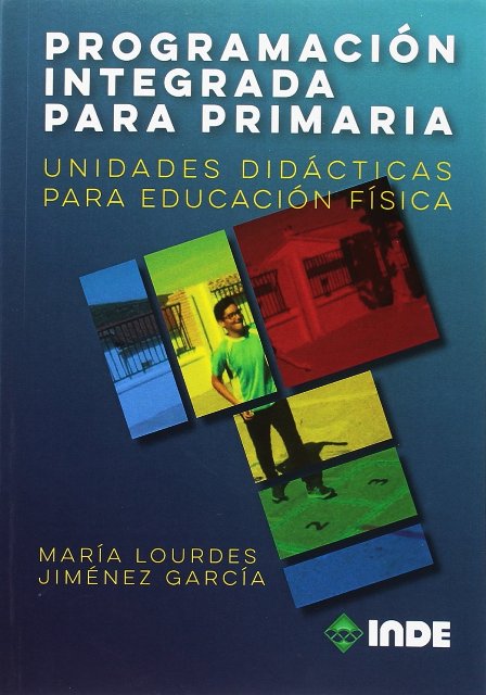 PROGRAMACION INTEGRADA PARA PRIMARIA . UNIDADES DIDACTICAS PARA EDUCACION FISICA