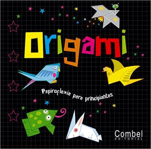 ORIGAMI . PAPIROFLEXIA PARA PRINCIPIANTES