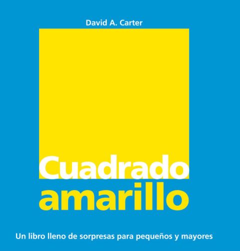 CUADRADO AMARILLO . UN LIBRO DE SORPRESAS PARA PEQUEOS Y MAYORES