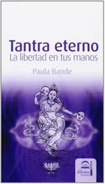 TANTRA ETERNO . LA LIBERTAD EN TUS MANOS