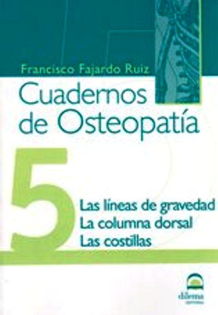 OSTEOPATIA 5 CUADERNOS . LAS LINEAS DE GRAVEDAD. LA COLUMNA DORSAL. LAS COSTILLAS