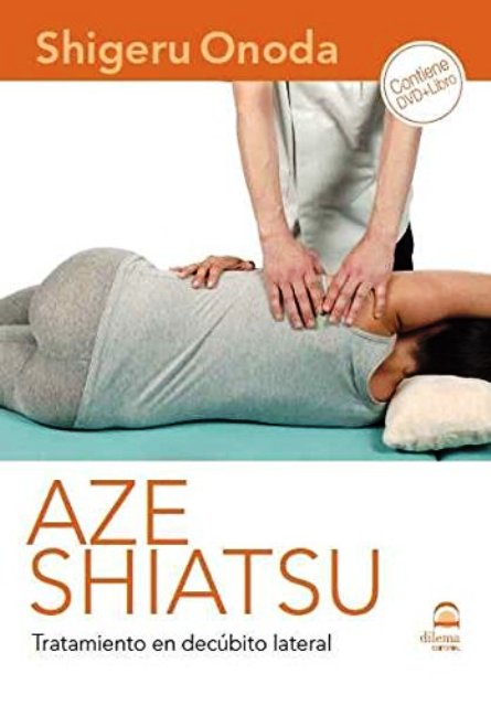 AZE SHIATSU . TRATAMIENTO EN DECUBITO LATERAL ( DVD + LIBRO )