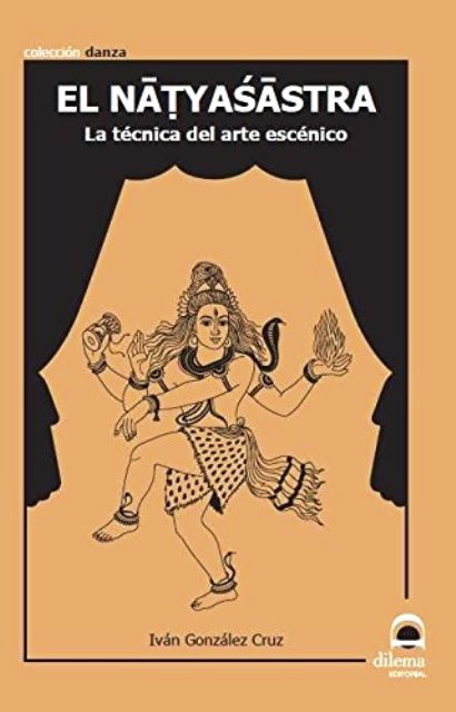 EL NATYASASTRA . LA TECNICA DEL ARTE ESCENICO 