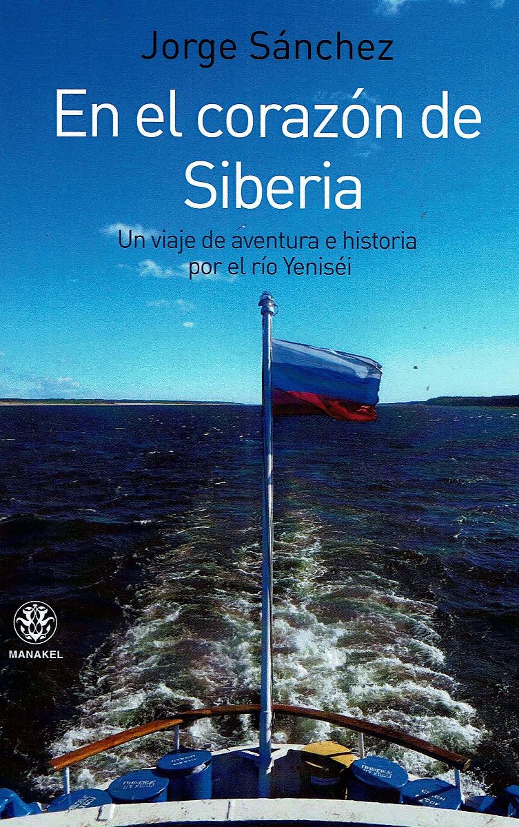 EN EL CORAZON DE SIBERIA . UN VIAJE DE AVENTURA POR EL RIO YENISEI