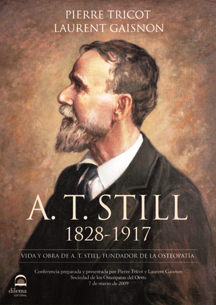 A.T.STILL 1828 - 1917 - VIDA Y OBRA DEL FUNDADOR DE LA OSTEOPATIA
