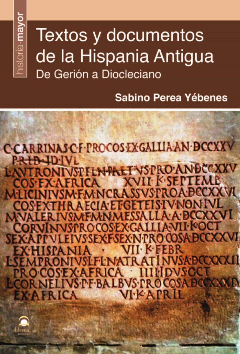 TEXTOS Y DOCUMENTOS DE LA HISPANIA ANTIGUA . DE GERION A DIOCLECIANO