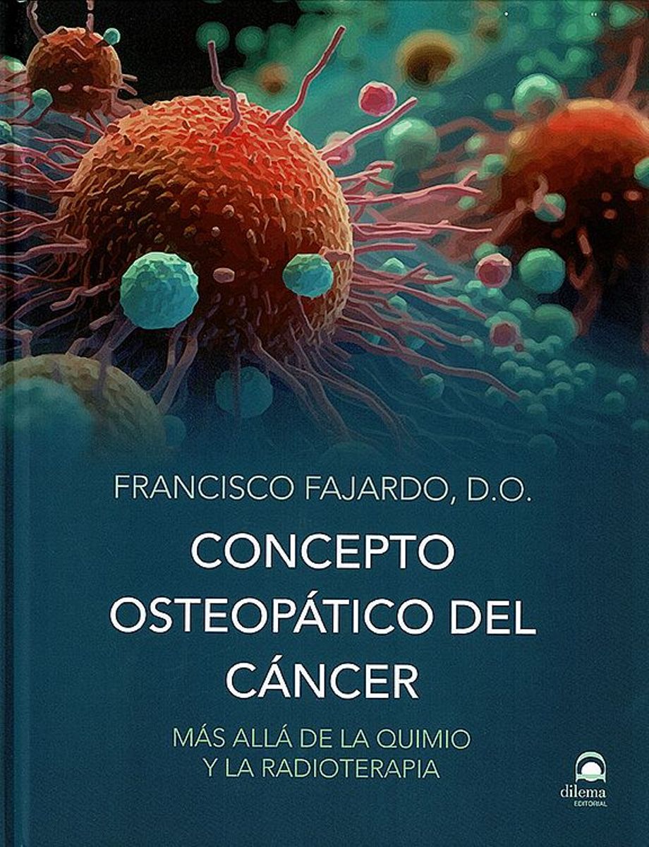 CONCEPTO OSTEOPATICO DEL CANCER . MAS ALLA DE LA QUIMIO Y LA RADIOTERAPIA