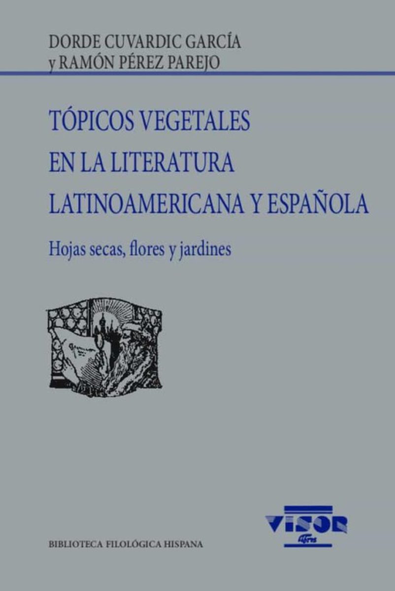 TOPICOS VEGETALES EN LA LITERATURA LATINOAMERICANA Y ESPAÑOLA . HOJAS SECAS , FLORES Y JARDINES