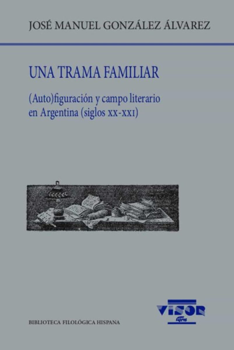 UNA TRAMA FAMILIAR (AUTO) FIGURACION Y CAMPO LITERIARIO EN ARGENTINA (SIGLO XX - XXI)