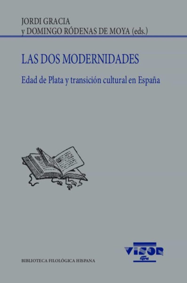 LAS DOS MODERNIDADES . EDAD DE PLATA Y TRANSICION CULTURAL EN ESPAÑA 
