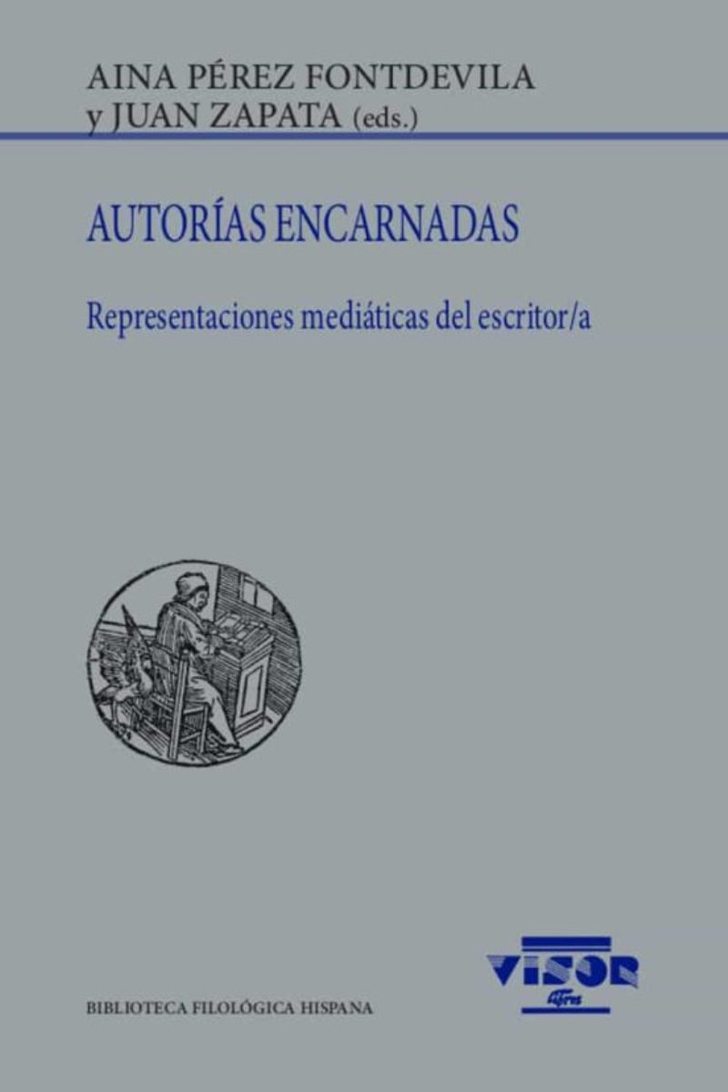 AUTORIAS ENCARNADAS . REPRESENTACIONES MEDIATICAS DEL ESCRITOR / A