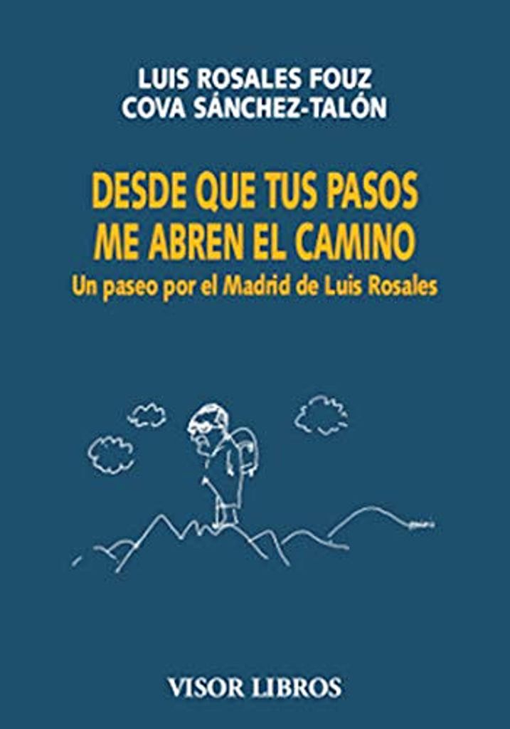 DESDE QUE TUS PASOS ME ABREN EL CAMINO . UN PASEO POR EL MADRID DE LUIS ROSALES