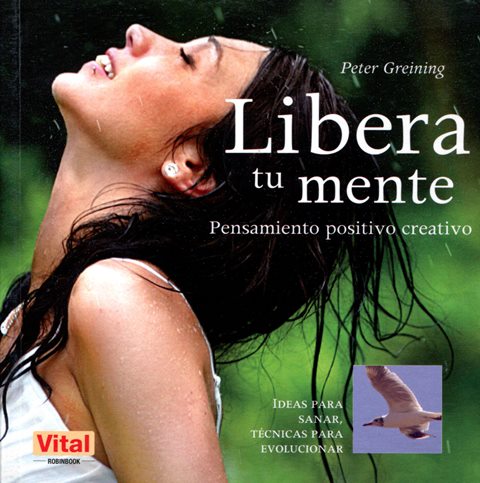 LIBERA TU MENTE . PENSAMIENTO POSITIVO CREATIVO