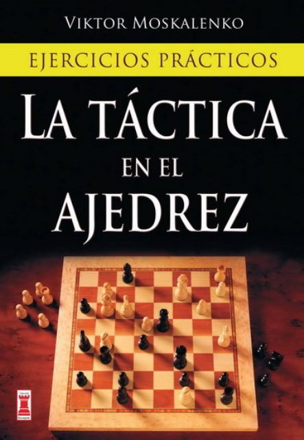 LA TACTICA EN EL AJEDREZ . EJERCICIOS PRACTICOS 