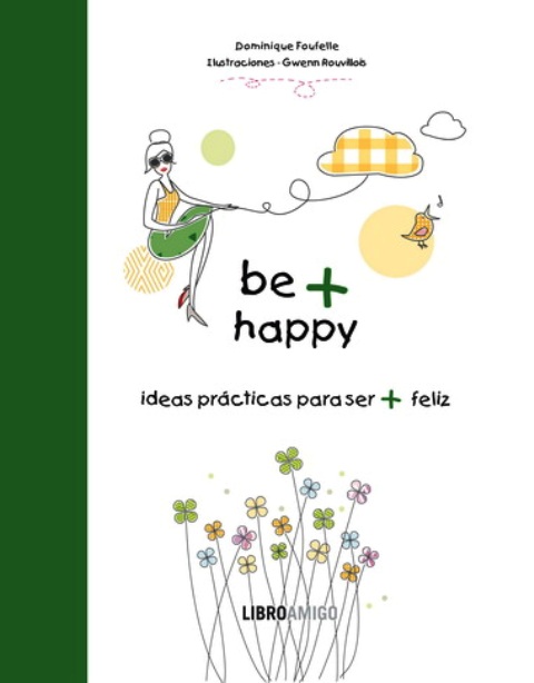 BE + HAPPY . IDEAS PRACTICAS PARA SER + FELIZ