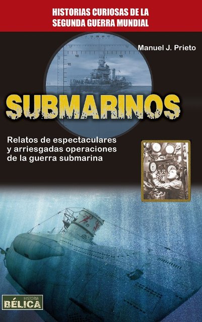 SUBMARINOS . HISTORIAS CURIOSAS DE LA SEGUNDA GUERRA MUNDIAL