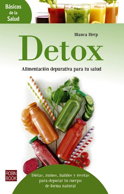 DETOX : ALIMENTACION DEPURTIVA PARA TU SALUD . BASICOS DE LA SALUD