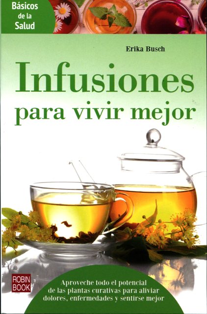 INFUSIONES PARA VIVIR MEJOR . BASICOS DE LA SALUD