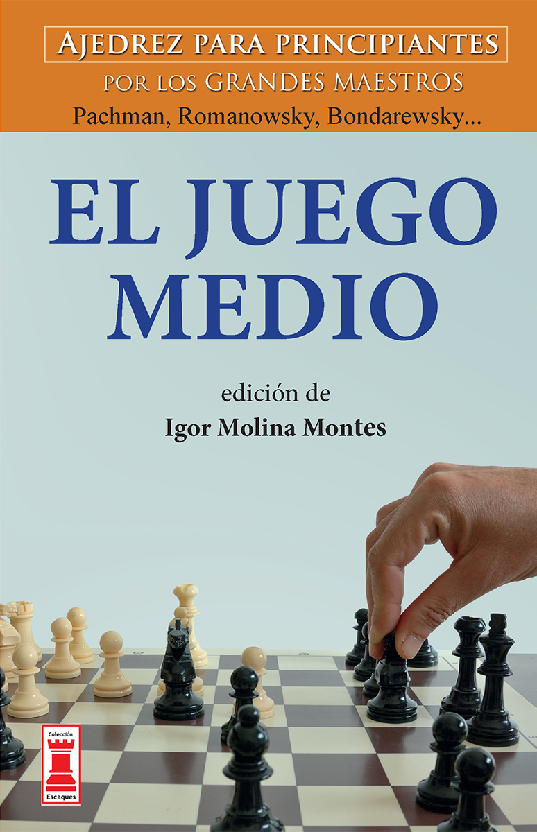 EL JUEGO MEDIO . AJEDREZ PARA PRINCIPIANTES POR LOS GRANDES MAESTROS 