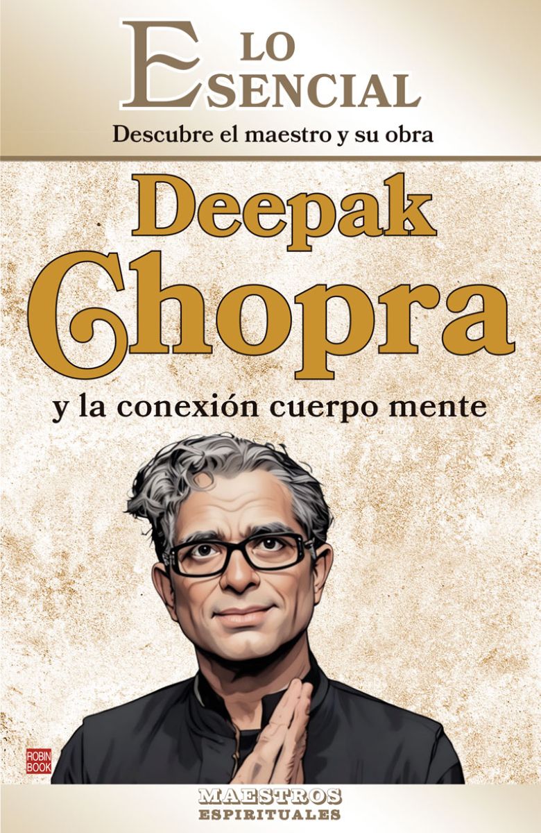 DEEPAK CHOPRA Y LA CONEXION CUERPO MENTE - LO ESENCIAL
