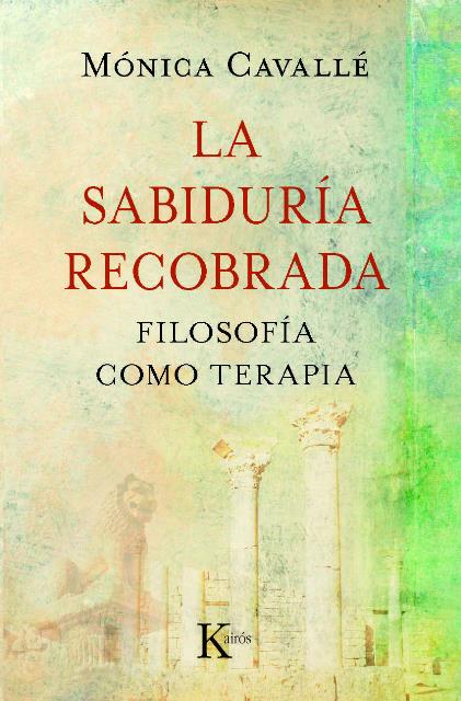 LA SABIDURIA RECOBRADA . FILOSOFIA COMO TERAPIA 