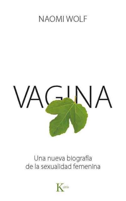VAGINA . UNA NUEVA BIOGRAFIA DE LA SEXUALIDAD FEMENINA