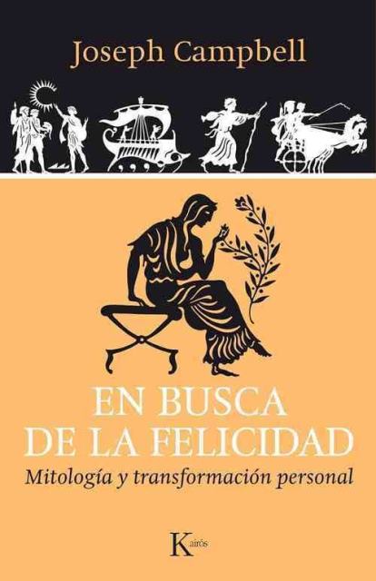 EN BUSCA DE LA FELICIDAD . MITOLOGIA Y TRANSFORMACION PERSONAL