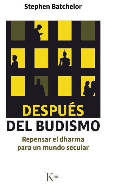 DESPUES DEL BUDISMO . REPENSAR EL DHARMA PARA UN MUNDO SECULAR