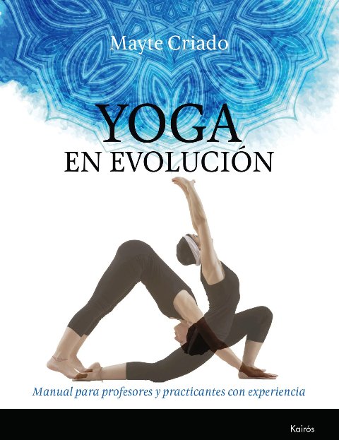 YOGA EN EVOLUCION . MANUAL PARA PROFESORES Y PRACTICANTES CON EXPERIENCIA