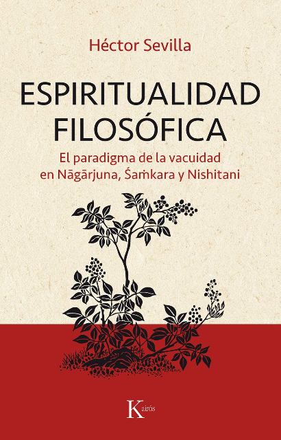 ESPIRITUALIDAD FILOSOFICA . EL PARADIGMA DE LA VACUIDAD EN NAGARJUNA , SAMKARA Y NISHITANI