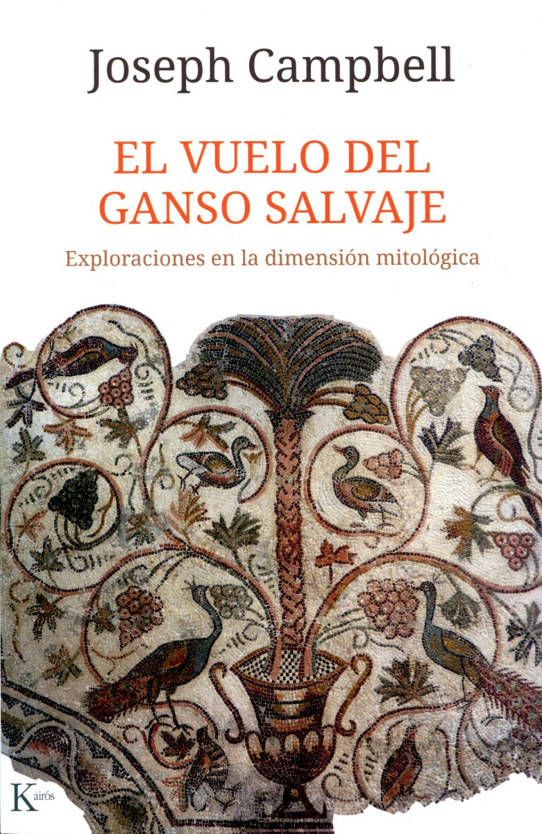 EL VUELO DEL GANSO SALVAJE . EXPLORACIONES EN LA DIMENSION MITOLOGICA 