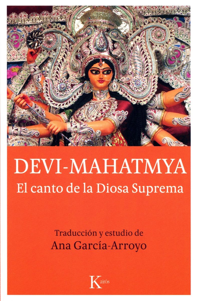 DEVI - MAHATMYA . EL CANTO DE LA DIOSA SUPREMA