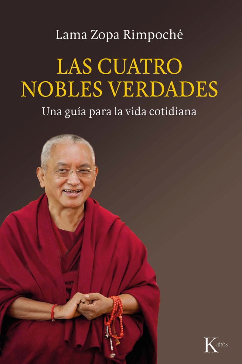 LAS CUATRO NOBLES VERDADES . UNA GUIA PARA LA VIDA COTIDIANA 