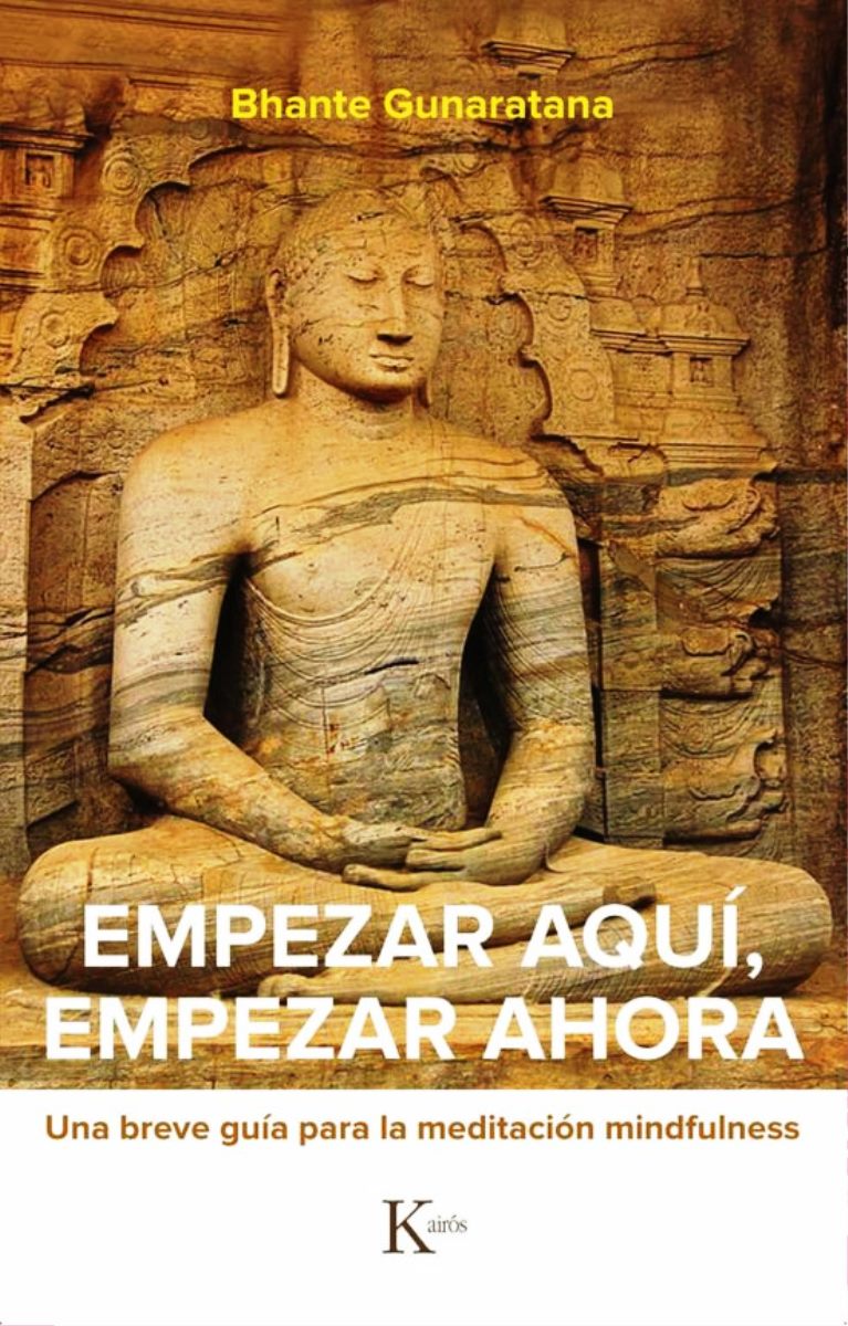 EMPEZAR AQUI , EMPEZAR AHORA . UNA BREVE GUIA PARA LA MEDITACION MINDFULNESS