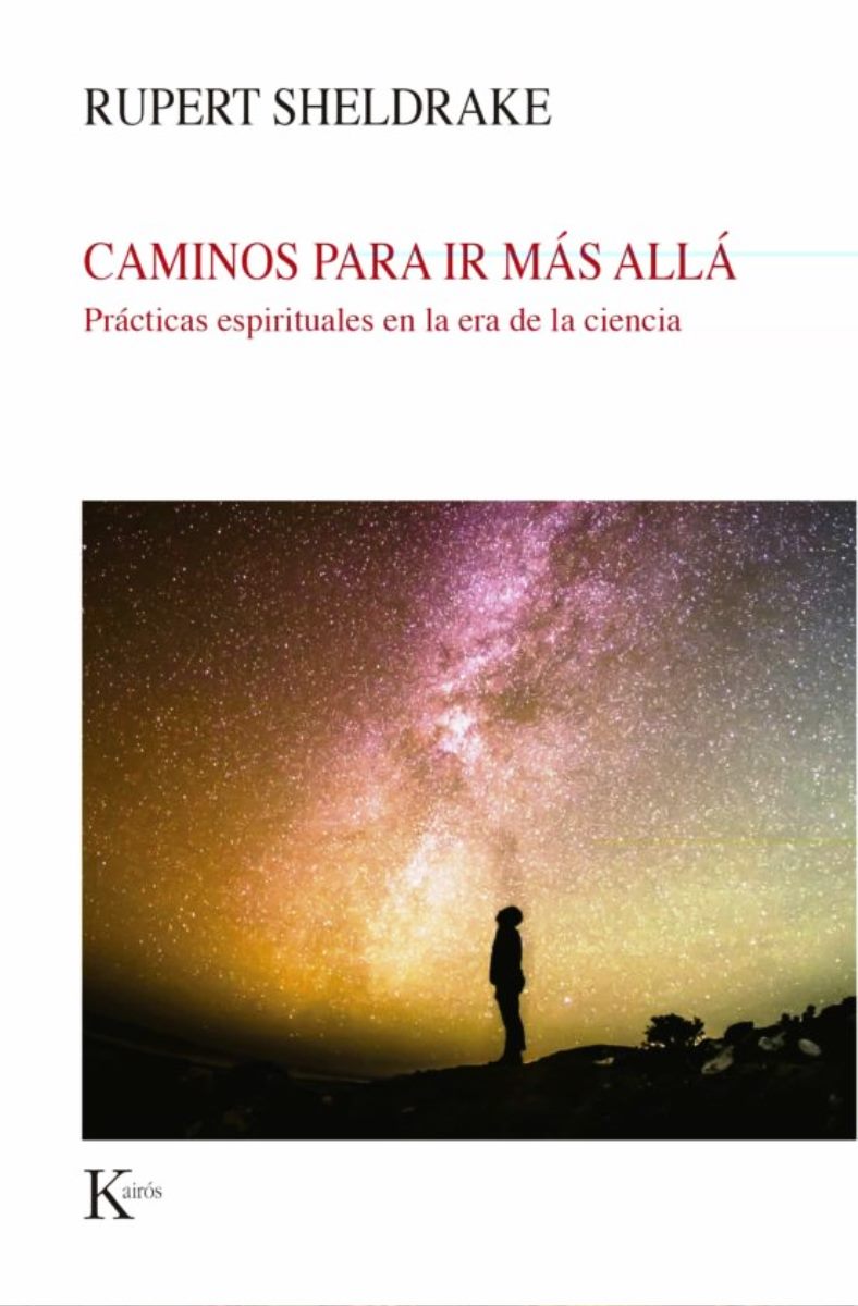 CAMINOS PARA IR MAS ALLA . PRACTICAS ESPIRITUALES EN LA ERA DE LA CIENCIA