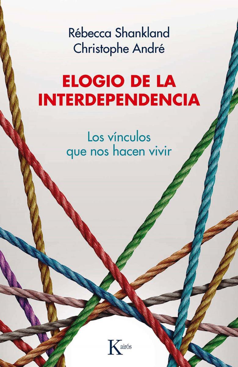 ELOGIO DE LA INTERDEPENDENCIA . LOS VINCULOS QUE NOS HACEN VIVIR