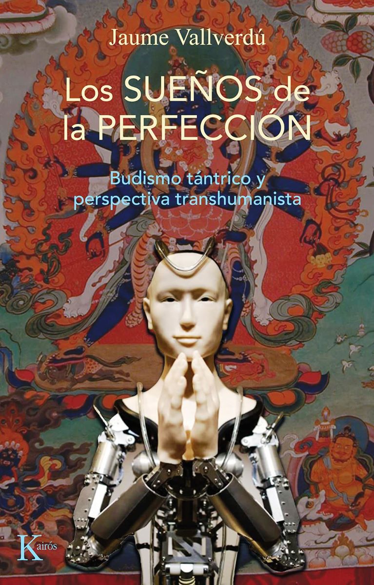 LOS SUEÑOS DE LA PERFECCION . BUDISMO TANTRICO Y PERSPECTIVA TRANSHUMANISTA 
